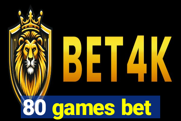 80 games bet